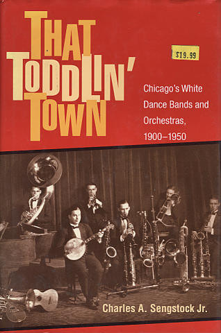 That Toddlin' Town: Chicago's White Dance Bands and Orchestras (1900 - 1950)